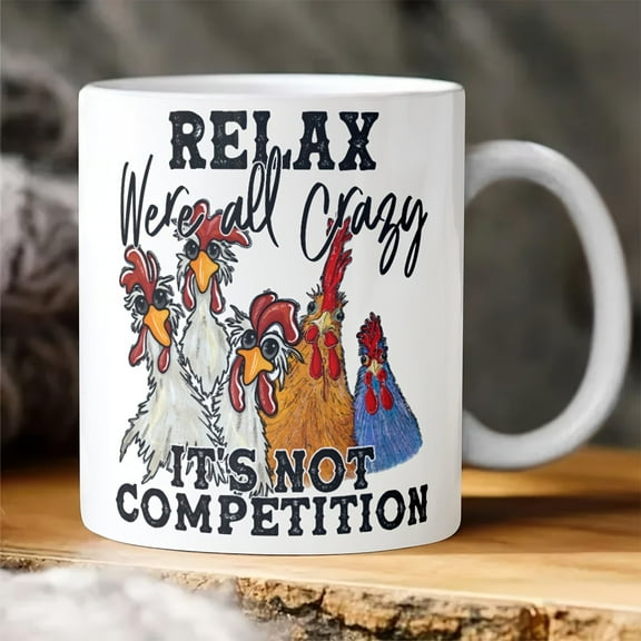 1pc, Ceramic Mug Double-sided Design, Funny Chickens Coffee Mug Stating,"RELAX Were All Crazy It's Not Competition", Coffee Cup, Coffee Mug, Tea Cup, Drinkware, Funny Party Gift, Birthday Gift