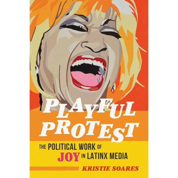 Feminist Media Studies: Playful Protest : The Political Work of Joy in Latinx Media (Paperback)