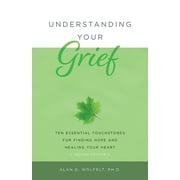 Understanding Your Grief: Understanding Your Grief : Ten Essential Touchstones for Finding Hope and Healing Your Heart (Edition 2) (Paperback)