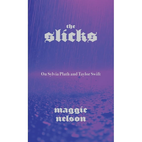 The Slicks: On Sylvia Plath and Taylor Swift, (Paperback)