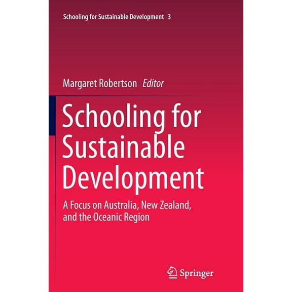 Schooling for Sustainable Development Schooling for Sustainable Development:: A Focus on Australia, New Zealand, and the Oceanic Region, Book 3, (Paperback)
