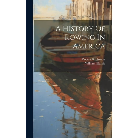 A History Of Rowing In America, (Hardcover)