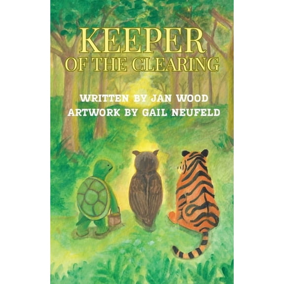Keeper of the Clearing: A Woodland Adventure of Friendship, Courage and Discovery, (Paperback)