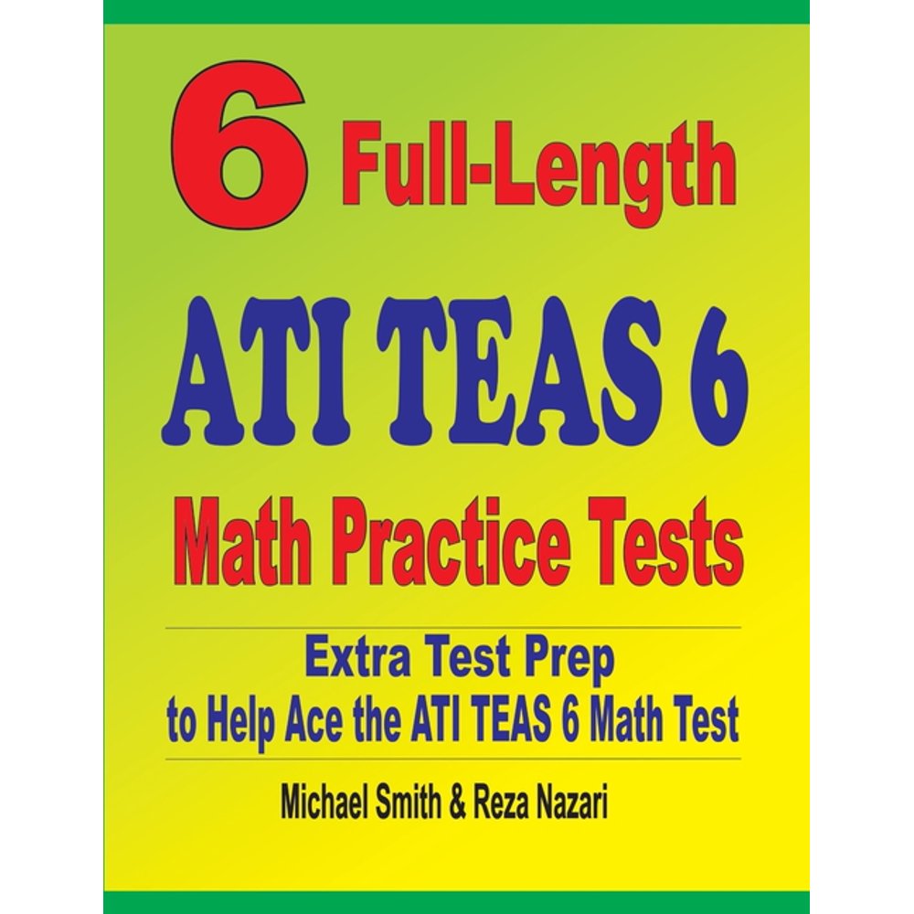 6 FullLength ATI TEAS 6 Math Practice Tests Extra Test Prep to Help