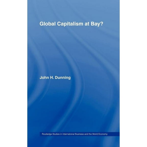 Routledge Studies in International Busin Global Capitalism at Bay, (Hardcover)
