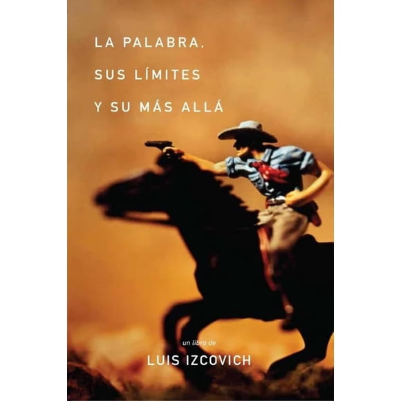 La palabra, sus límites y su más allá, de Izcovich Luis