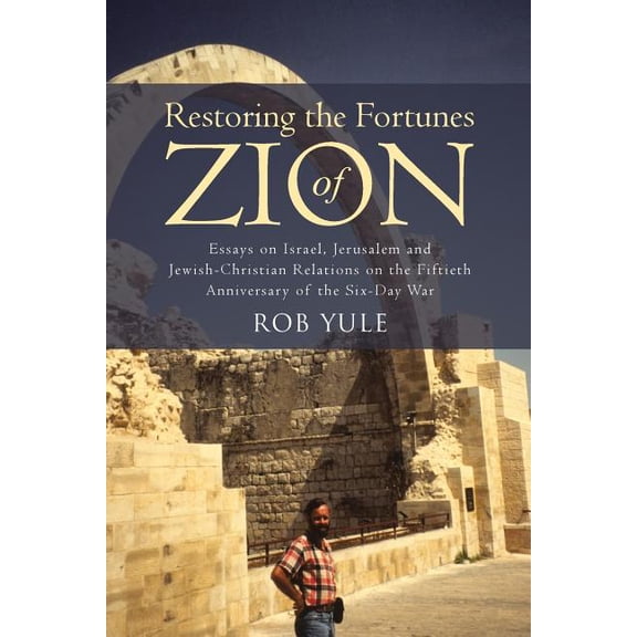 Restoring the Fortunes of Zion: Essays on Israel, Jerusalem and Jewish-Christian Relations on the Fiftieth Anniversary of the Six-Day War (Paperback)