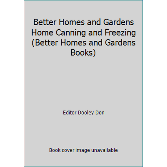 Pre-Owned Better Homes and Gardens Home Canning and Freezing (Better Homes and Gardens Books) (Hardcover) 0696010607 9780696010606