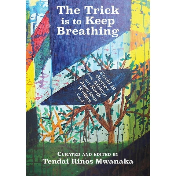The Trick is to Keep Breathing: Covid 19 Stories From African and North American Writers, (Paperback)