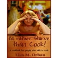 thumbnail image 1 of I'd Rather Starve Than Cook!: A Cookbook for People Who Hate to Cook, 1 of 1