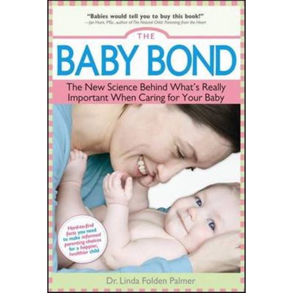 Pre-Owned The Baby Bond: The New Science Behind What's Really Important When Caring for Your Baby (Paperback) 1402226578 9781402226571