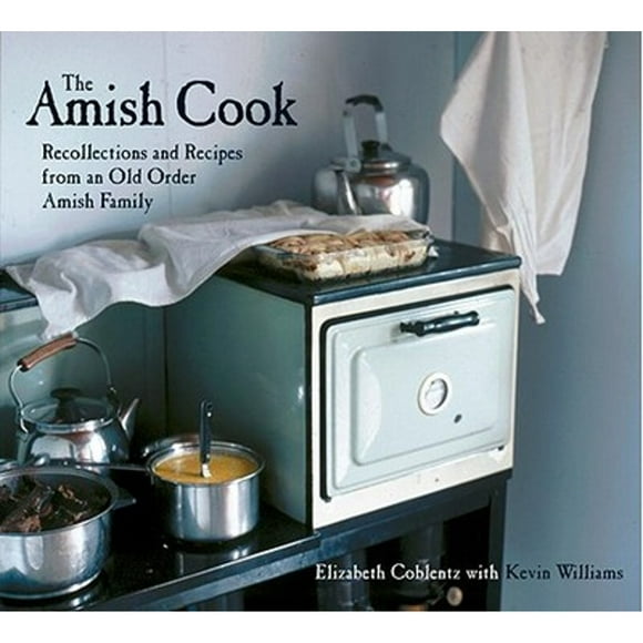 Pre-Owned The Amish Cook: Recollections and Recipes from an Old Order Amish Family (Hardcover 9781580082143) by Elizabeth Coblentz, Kevin Williams