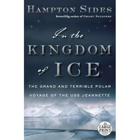In the Kingdom of Ice: The Grand and Terrible Polar Voyage of the Uss Jeannette