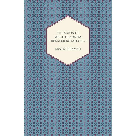 The Moon of Much Gladness - Related by Kai Lung, (Paperback)
