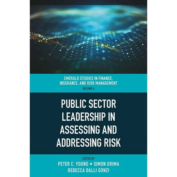 Emerald Studies in Finance, Insurance, a Public Sector Leadership in Assessing and Addressing Risk, Book 4, (Hardcover)