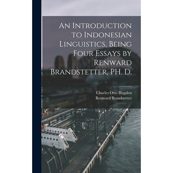 An Introduction to Indonesian Linguistics, Being Four Essays by Renward Brandstetter, PH. D., (Hardcover)