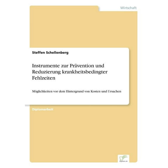 Instrumente zur Prävention und Reduzierung krankheitsbedingter Fehlzeiten : Möglichkeiten vor dem Hintergrund von Kosten und Ursachen (Paperback)