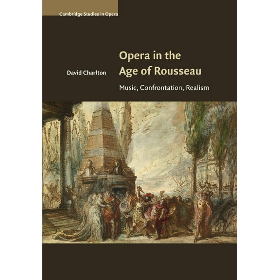 Cambridge Studies in Opera Opera in the Age of Rousseau, (Paperback)