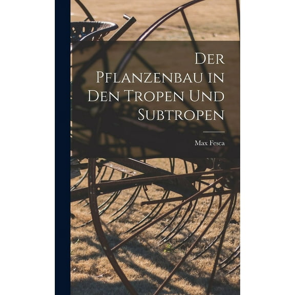 Der Pflanzenbau in den Tropen und Subtropen (Hardcover)