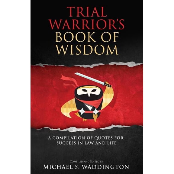 Trial Warrior's Book of Wisdom: A Compilation of Quotes for Success in Law and Life, (Paperback)