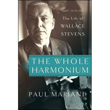 The Whole Harmonium : The Life of Wallace Stevens