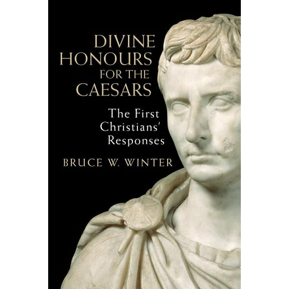 Divine Honours for the Caesars : The First Christians’ Responses (Paperback)