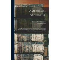 American Ancestry: Giving Name and Descent, in the Male Line, of Americans Whose Ancestors Settled in the United States Previous to the Declaration of Independence, A. D. 1776; 1 (Hardcover)