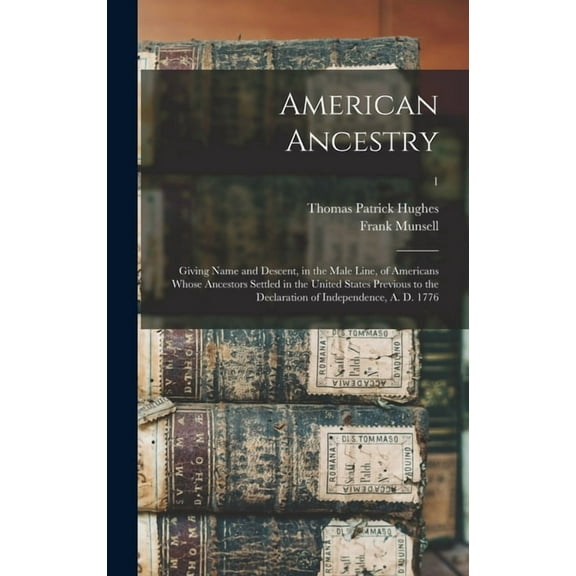 American Ancestry: Giving Name and Descent, in the Male Line, of Americans Whose Ancestors Settled in the United States Previous to the Declaration of Independence, A. D. 1776; 1 (Hardcover)
