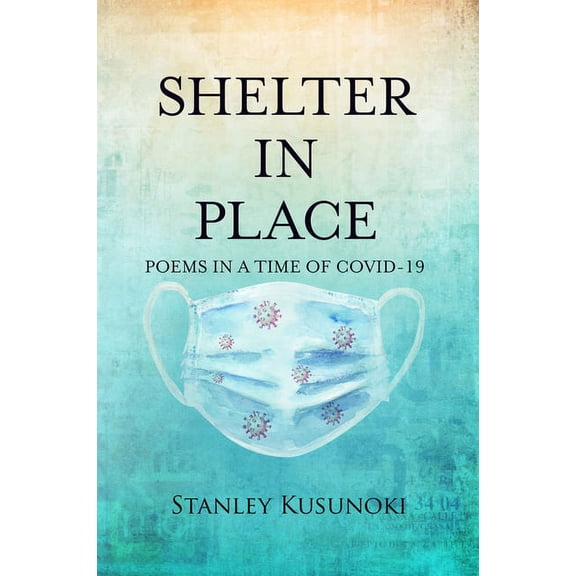 Shelter In Place : Poems in a Time of COVID-19 (Paperback)
