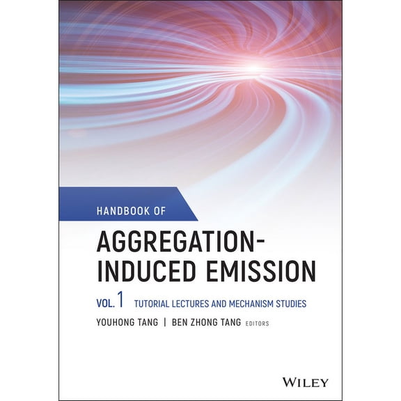 Handbook of Aggregation-Induced Emission, Volume 1: Tutorial Lectures and Mechanism Studies (Hardcover)