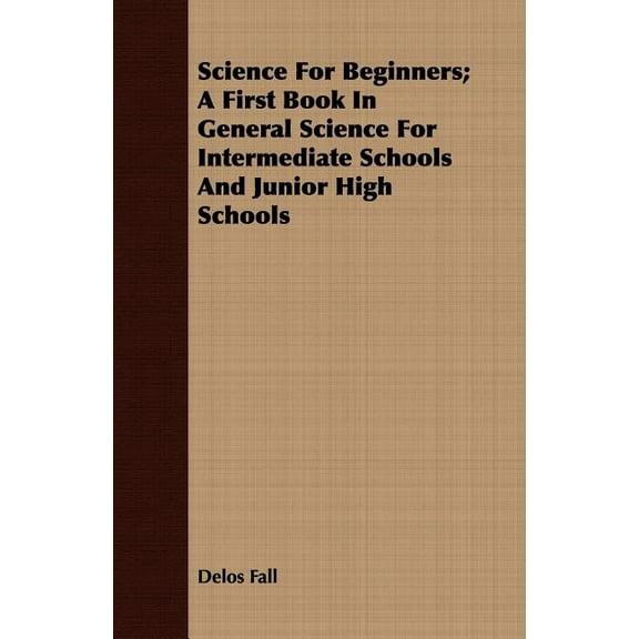 Science for Beginners; A First Book in General Science for Intermediate Schools and Junior High Schools