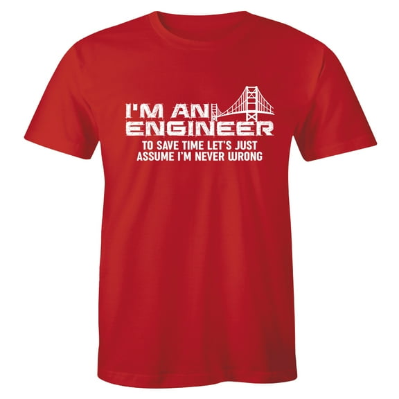I'm An Engineer To Save Time Let's Just Assume I'm Never Wrong Men's Gift T-Shirt