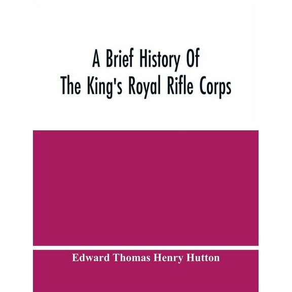 A Brief History Of The King'S Royal Rifle Corps, (Paperback)