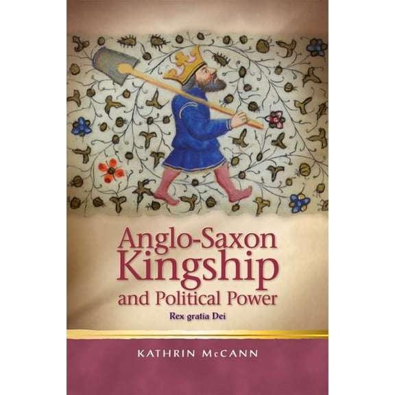 Anglo-Saxon Kingship and Political Power : Rex Gratia Dei (Hardcover)