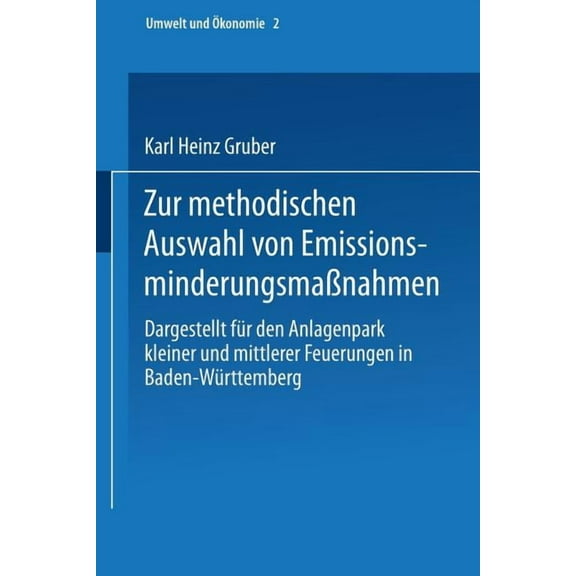 Umwelt Und Ãkonomie Zur Methodischen Auswahl Von EmissionsminderungsmaÃnahmen: Dargestellt FÃ¼r Den Anlagenpark Kleiner Und Mittlerer Feuerun, Book 2, (Paperback)