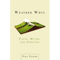 Weather Whys: Facts, Myths, and Oddities, (Paperback)