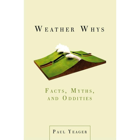Weather Whys: Facts, Myths, and Oddities, (Paperback)
