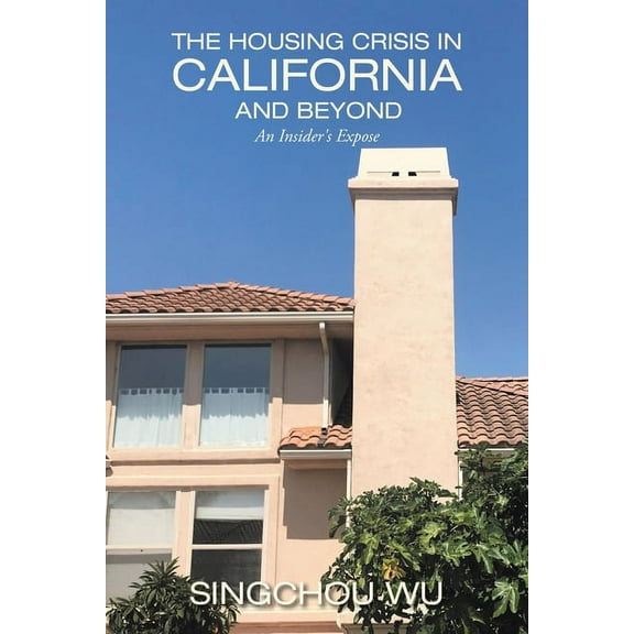 Housing Crisis in California and Beyond : An Insider's Expose