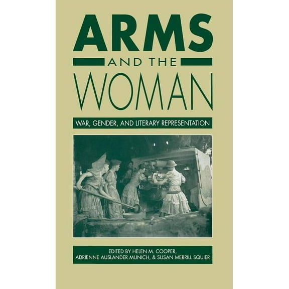 Arms and the Woman: War, Gender, and Literary Representation, (Paperback)