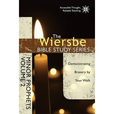 Wiersbe Bible Study: Minor Prophets, Volume 2 : Demonstrating Bravery by Your Walk (Paperback)