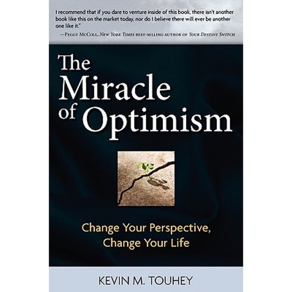 The Miracle of Optimism: Change Your Perspective, Change Your Life (Paperback) by Kevin M Touhey