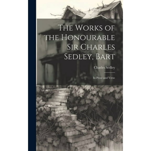 The Works of the Honourable Sir Charles Sedley, Bart (Hardcover)