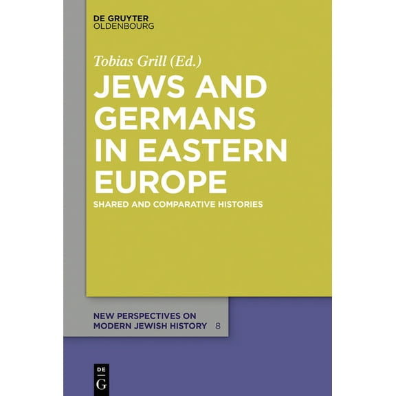 New Perspectives on Modern Jewish Histor Jews and Germans in Eastern Europe: Shared and Comparative Histories, Book 8, (Hardcover)