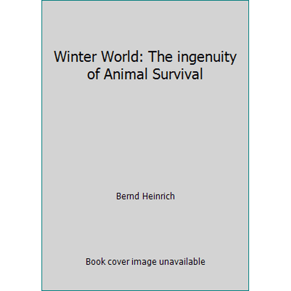 Pre-Owned Winter World: The ingenuity of Animal Survival (Paperback) 0965196542 9780965196543