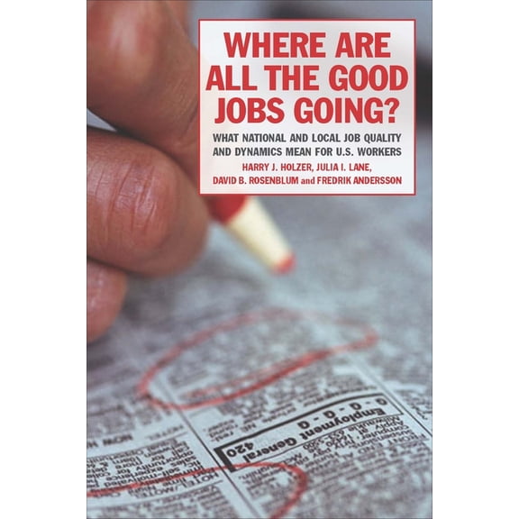 Where Are All the Good Jobs Going? : What National and Local Job Quality and Dynamics Mean for U.S. Workers (Paperback)