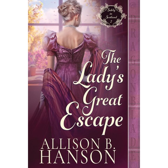 Safely in Scotland The Lady's Great Escape: A Scottish Regency Historical Romance, Book 2, (Paperback)