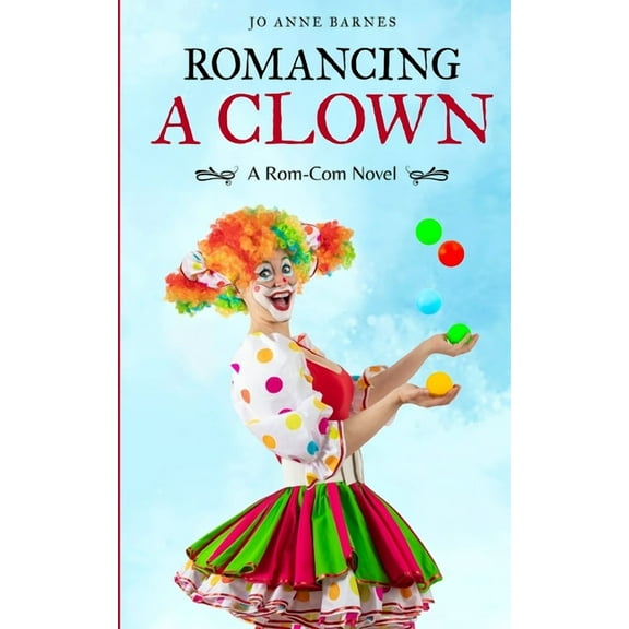 Romancing A Clown: A Rom-Com Novel, (Paperback)