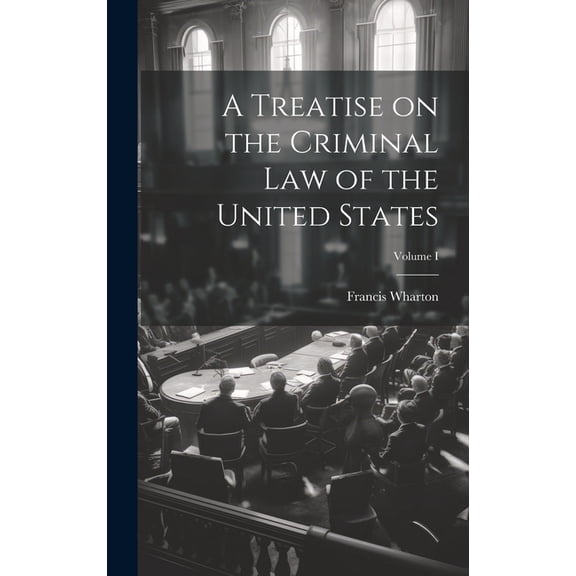 A Treatise on the Criminal Law of the United States; Volume I (Hardcover)