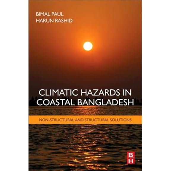 Pre-Owned Climatic Hazards in Coastal Bangladesh: Non-Structural and Structural Solutions, (Paperback)