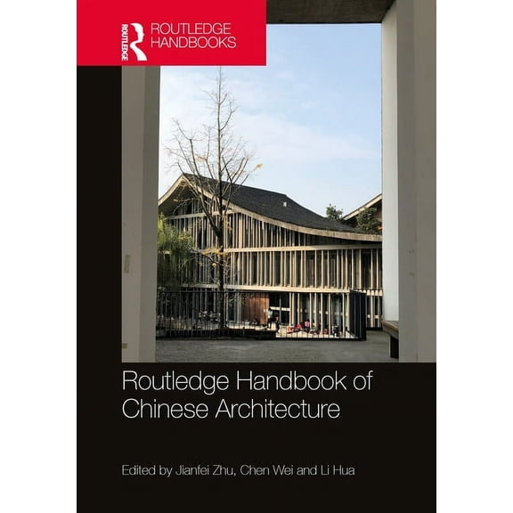 Routledge Handbook of Chinese Architecture: Social Production of Buildings and Spaces in History, (Paperback)